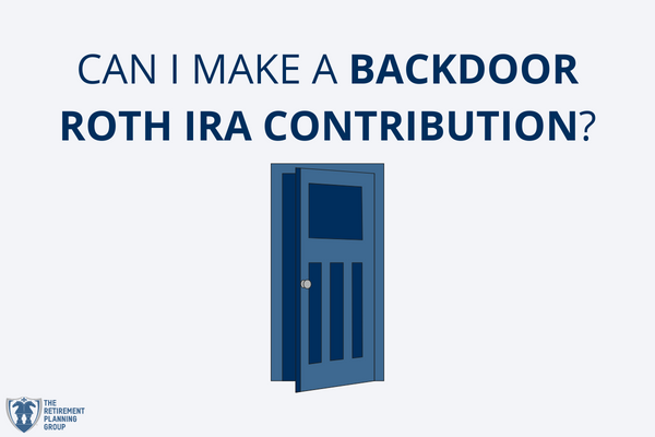 [Checklists and Flow Charts] - Can I Make a Backdoor Roth IRA Contribution? | The Retirement Planning Group