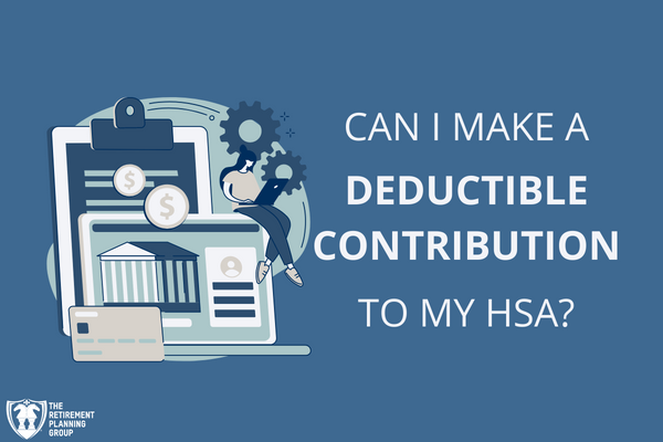 [Checklists and Flow Charts] - Can I Make A Deductible Contribution To My HSA? | The Retirement Planning Group