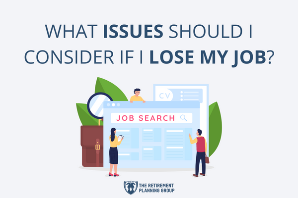 [Checklists and Flow Charts] - What Issues Should I Consider If I Lose My Job? | The Retirement Planning Group