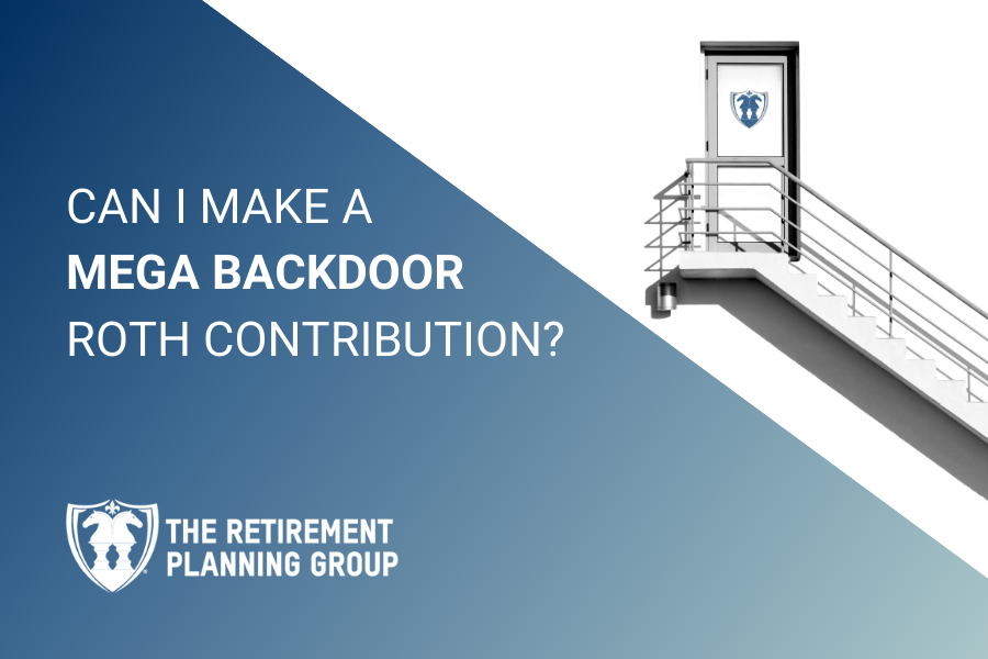 [Checklists and Flow Charts] - What is a Mega Backdoor Roth IRA? A Free Guide to This Tax Strategy | The Retirement Planning Group