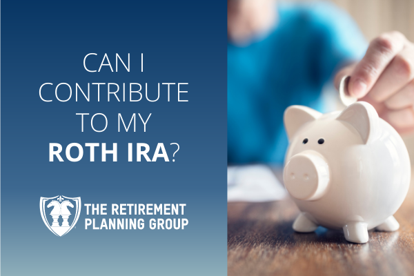 [Checklists and Flow Charts] - Can I Contribute To My Roth IRA? | The Retirement Planning Group