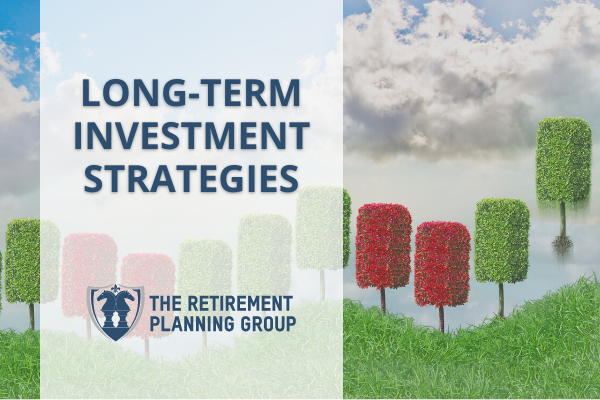 [Blog Post] - Long-Term Investment Strategies | The Retirement Planning Group