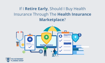 If I Retire Early, Should I Buy Health Insurance Through The Health Insurance Marketplace?