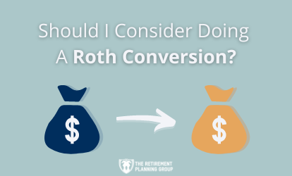 Should I Consider Doing a Roth Conversion?