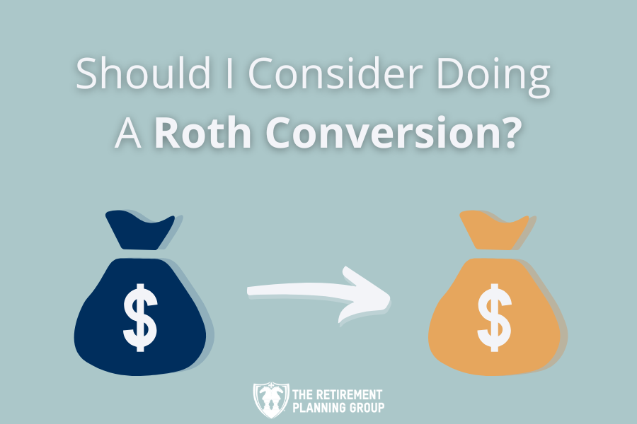 [Checklists and Flow Charts] - Should I Consider Doing a Roth Conversion? | The Retirement Planning Group
