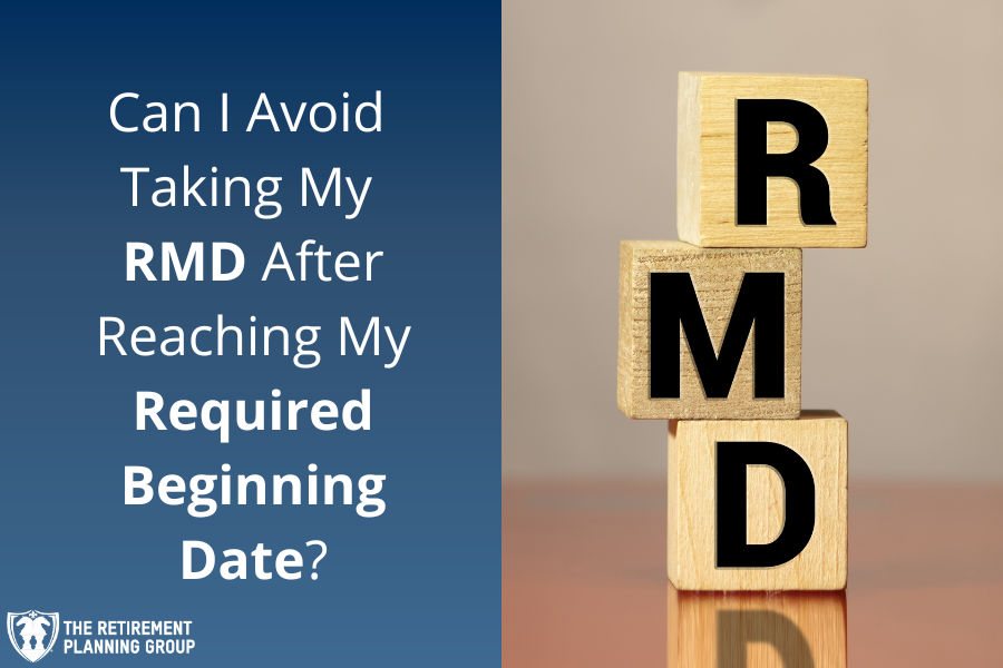[Checklists and Flow Charts] - Can I Avoid Taking My RMD After Reaching My Required Beginning Date? | The Retirement Planning Group