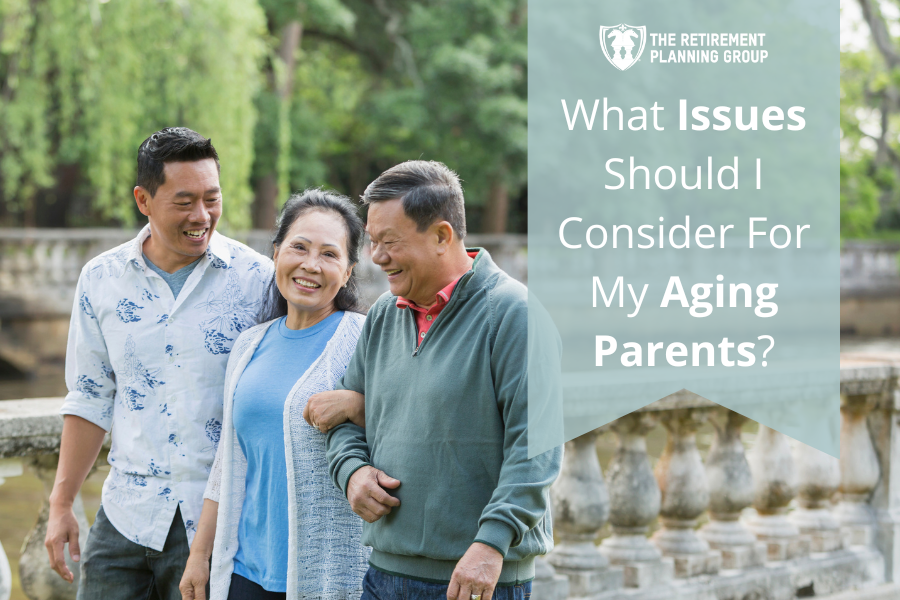 [Checklists and Flow Charts] - What Issues Should I Consider For My Aging Parents? | The Retirement Planning Group