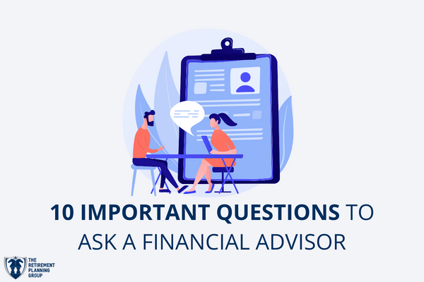 [Blog Post] - 10 Important Questions to Ask a Financial Advisor| The Retirement Planning Group