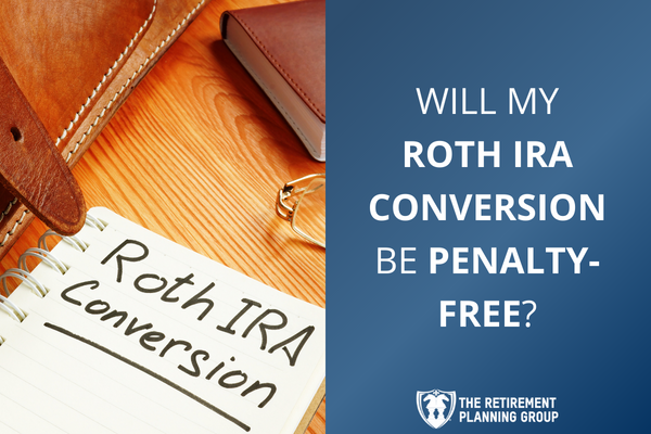 [Checklists and Flow Charts] - Will My Roth IRA Conversion Be Penalty-Free? | The Retirement Planning Group