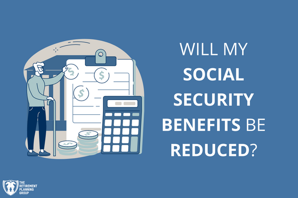 Will My Social Security Benefits Be Reduced? - The Retirement Planning ...