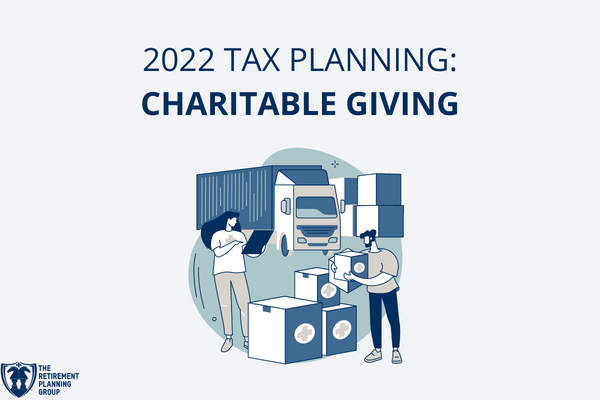 [Blog Post] - 2022 Tax Planning: Charitable Giving| The Retirement Planning Group
