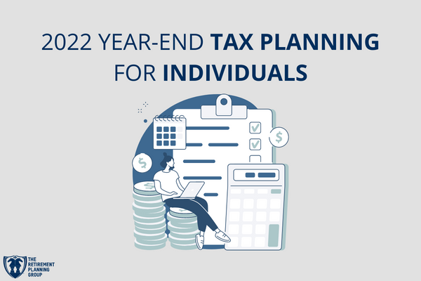 [Blog Post] - 2022 Year-End Tax Planning for Individuals | The Retirement Planning Group