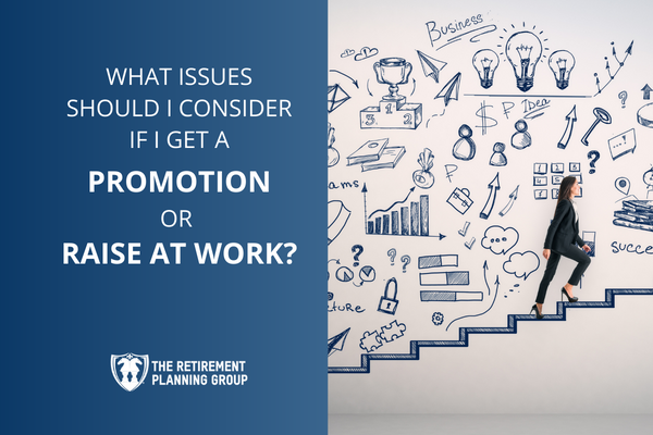 [Checklists and Flow Charts] - What Issues Should I Consider If I Get A Promotion Or Raise At Work? | The Retirement Planning Group
