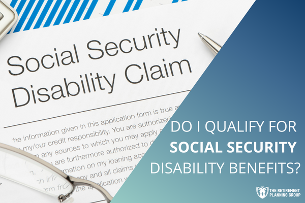 [Checklists and Flow Charts] - Do I Qualify For Social Security Disability Benefits? | The Retirement Planning Group
