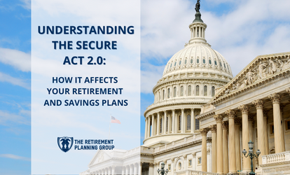 Understanding the SECURE Act 2.0: How It Affects Your Retirement and Savings Plans