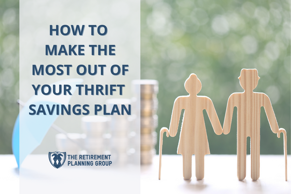 [BLOG POST] - How to Make the Most out of your Thrift Savings Plan | The Retirement Planning Group