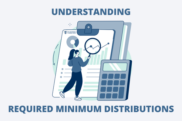 [Blog Post] - Understanding RMDs | The Retirement Planning Group