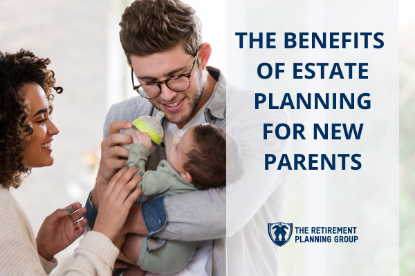 [Blog Post] - Estate Planning for New Parents | The Retirement Planning Group