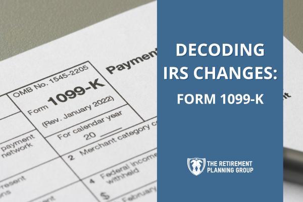 [Blog Post] - Form 1099-K - 600x400 | The Retirement Planning Group