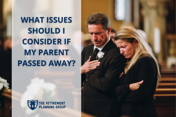[Checklists and Flow Charts] - What Issues Should I Consider If My Parent Passed Away | The Retirement Planning Group