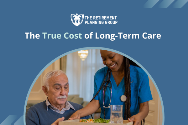[Blog] The True Cost of Long-Term Care_600x400 - The Retirement Planning Group
