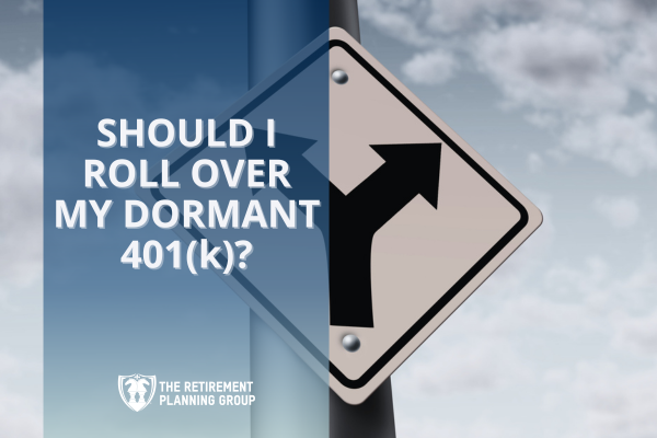 [Blog - Cover] Should I Roll Over My Dormant 401(k) - The Retirement Planning Group