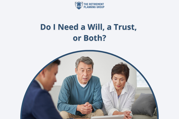 [Blog] Do I Need a Will, a Trust, or Both_600x400 | The Retirement Planning Group