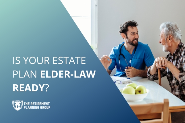 [Checklist] Is Your Estate Plan Elder-Law Ready | The Retirement Planning Group