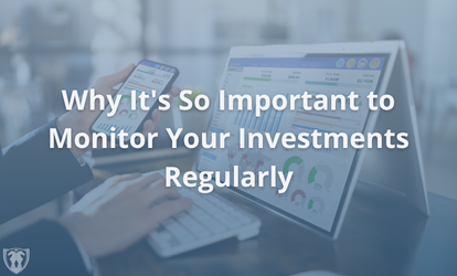 Why It’s So Important to Monitor Your Investments Regularly