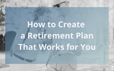 How to Create a Retirement Plan That Works for You