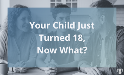 Your Child Just Turned 18, Now What?